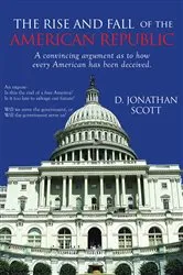 Book cover of The Rise and Fall of the American Republic by D. Jonathan Scott