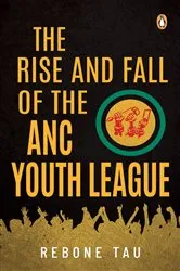 Book cover of The Rise and Fall of the ANC Youth League by Rebone Tau
