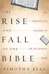 Book cover of The Rise and Fall of the Bible by Timothy Beal