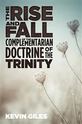 Book cover of The Rise and Fall of the Complementarian Doctrine of the Trinity by Unknown