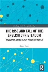 Book cover of The Rise and Fall of the English Christendom by Bruce Kaye
