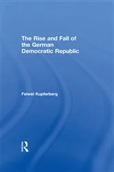 Book cover of The Rise and Fall of the German Democratic Republic by Feiwel Kupferberg