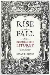 Book cover of The Rise and Fall of the Incomparable Liturgy by Bryan D. Spinks