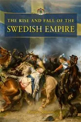 Book cover of The Rise and Fall of the Swedish Empire by Patrik Nilsson