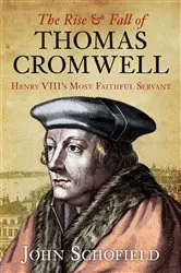 Book cover of The Rise and Fall of Thomas Cromwell by John Schofield