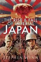 Book cover of The Rise & Fall of Imperial Japan by Stephen Wynn