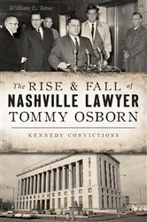 Book cover of The Rise & Fall of Nashville Lawyer Tommy Osborn by William L. Tabac