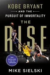 Book cover of The Rise: Kobe Bryant and the Pursuit of Immortality by Unknown