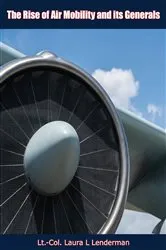Book cover of The Rise of Air Mobility and its Generals by Lt.-Col. Laura L. Lenderman