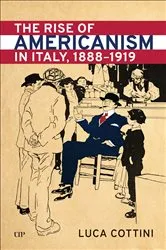 Book cover of The Rise of Americanism in Italy, 1888-1919 by Luca Cottini