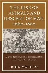 Book cover of The Rise of Animals and Descent of Man, 1660–1800 by John Morillo