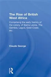 Book cover of The Rise of British West Africa by Claude George