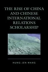 Book cover of The Rise of China and Chinese International Relations Scholarship by Hung-jen Wang
