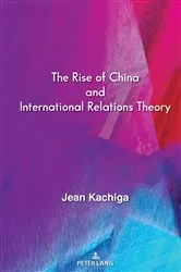 Book cover of The Rise of China and International Relations Theory by Jean Kachiga
