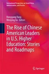 Book cover of The Rise of Chinese American Leaders in U.S. Higher Education: Stories and Roadmaps by Honggang Yang
