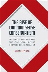 Book cover of The Rise of Common-Sense Conservatism by Antti Lepistö