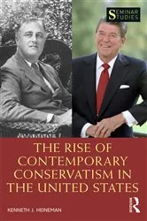 Book cover of The Rise of Contemporary Conservatism in the United States by Kenneth J. Heineman