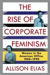 Book cover of The Rise of Corporate Feminism by Allison Elias
