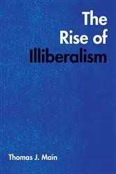 Book cover of The Rise of Illiberalism by Thomas J. Main