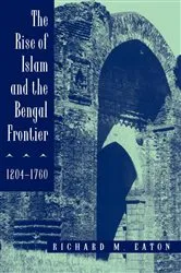 Book cover of The Rise of Islam and the Bengal Frontier, 1204-1760 by Richard M. Eaton