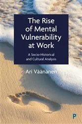 Book cover of The Rise of Mental Vulnerability at Work by Ari Väänänen