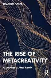 Book cover of The Rise of Metacreativity by Eduardo Navas