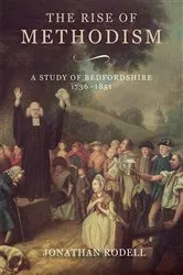 Book cover of The Rise of Methodism: A Study of Bedfordshire, 1736-1851 by Jonathan Rodell