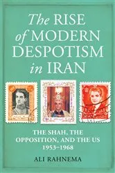 Book cover of The Rise of Modern Despotism in Iran by Ali Rahnema