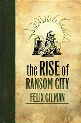 Book cover of The Rise of Ransom City by Felix Gilman