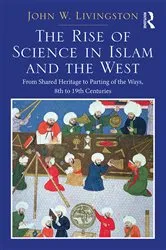 Book cover of The Rise of Science in Islam and the West by John W. Livingston