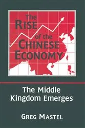 Book cover of The Rise of the Chinese Economy: The Middle Kingdom Emerges by Greg Mastel
