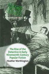Book cover of The Rise of the Detective in Early Nineteenth-Century Popular Fiction by Heather Worthington