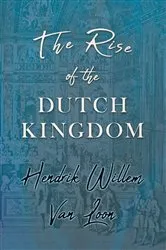Book cover of The Rise of the Dutch Kingdom by Hendrik Willem Van Loon