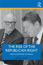 Book cover of The Rise of the Republican Right by Brian M. Conley