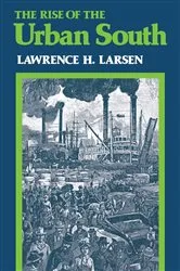 Book cover of The Rise of the Urban South by Lawrence H. Larsen