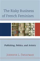Book cover of The Risky Business of French Feminism by Jennifer L. Sweatman