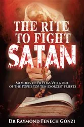 Book cover of The Rite to Fight Satan by Dr Raymond Fenech Gonzi