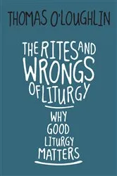 Book cover of The Rites and Wrongs of Liturgy by Thomas O'Loughlin