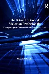 Book cover of The Ritual Culture of Victorian Professionals by Albert D. Pionke