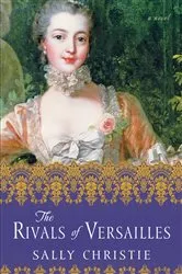 Book cover of The Rivals of Versailles by Sally Christie