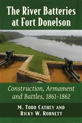 Book cover of The River Batteries at Fort Donelson by M. Todd Cathey
