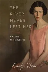 Book cover of The River Never Left Her by Emily Benz
