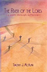 Book cover of The River of the Lord: a Path Through Suffering by Timothy J. McAlpin