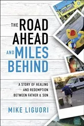 Book cover of The Road Ahead and Miles Behind by Mike Liguori