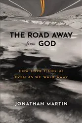 Book cover of The Road Away from God by Jonathan Martin