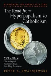 Book cover of The Road from Hyperpapalism to Catholicism: Volume 2 by Peter A. Kwasniewski
