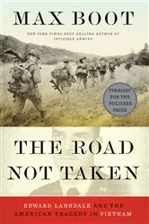Book cover of The Road Not Taken: Edward Lansdale and the American Tragedy in Vietnam by Max Boot