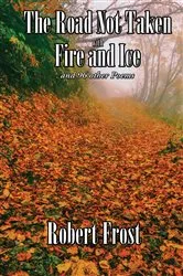 Book cover of The Road Not Taken with Fire and Ice by Robert Frost