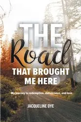 Book cover of The Road That Brought Me Here by Jacqueline Dye