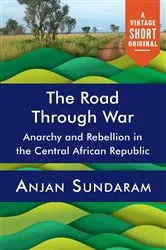 Book cover of The Road Through War by Anjan Sundaram